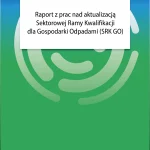 Okładka publikacji Raport z prac nad aktualizacją Sektorowej Ramy Kwalifikacji dla Gospodarki Odpadami (SRK GO)